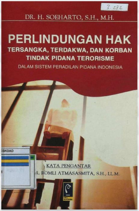 PERLINDUNGAN HAK TERSANGKA,TERDAKWA,DAN KORBAN TINDAK PIDANA TERORISME DALAM SISTEM PERADILAN PIDANA INDONESIA